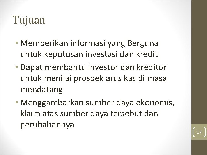 Tujuan • Memberikan informasi yang Berguna untuk keputusan investasi dan kredit • Dapat membantu