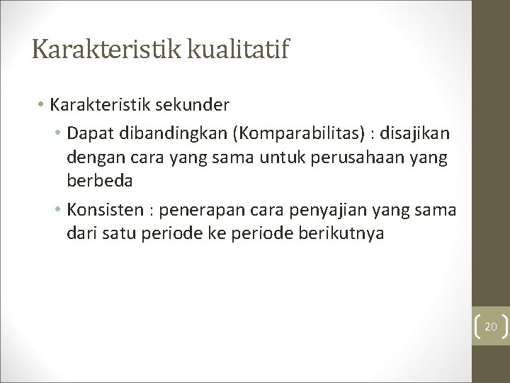 Karakteristik kualitatif • Karakteristik sekunder • Dapat dibandingkan (Komparabilitas) : disajikan dengan cara yang