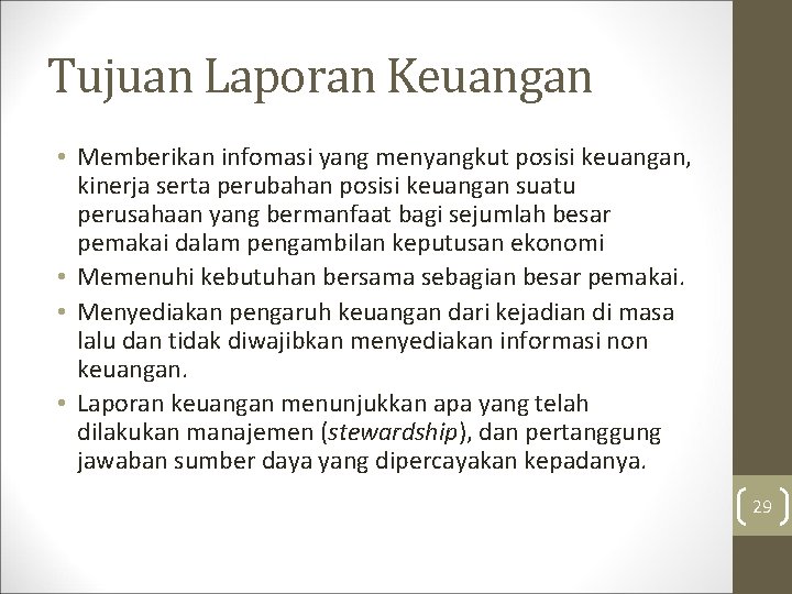 Tujuan Laporan Keuangan • Memberikan infomasi yang menyangkut posisi keuangan, kinerja serta perubahan posisi