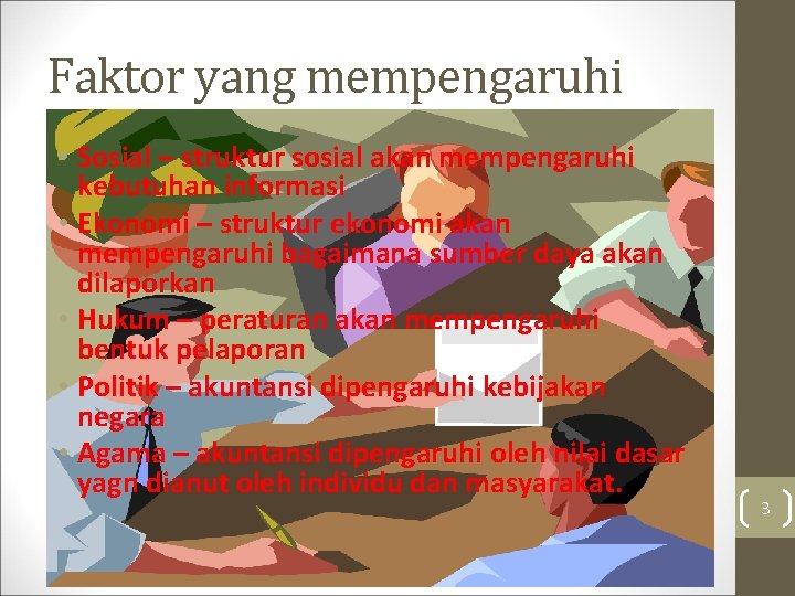 Faktor yang mempengaruhi • Sosial – struktur sosial akan mempengaruhi kebutuhan informasi • Ekonomi