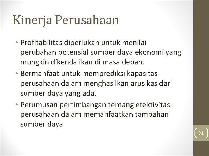 Kinerja Perusahaan • Profitabilitas diperlukan untuk menilai perubahan potensial sumber daya ekonomi yang mungkin