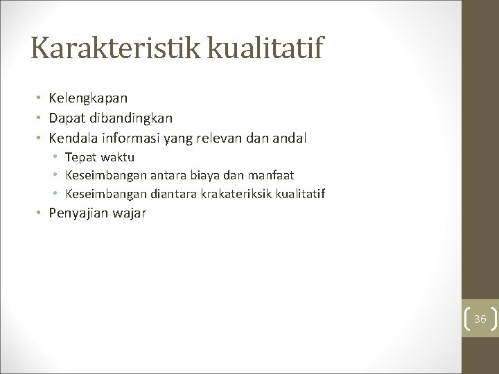 Karakteristik kualitatif • Kelengkapan • Dapat dibandingkan • Kendala informasi yang relevan dan andal