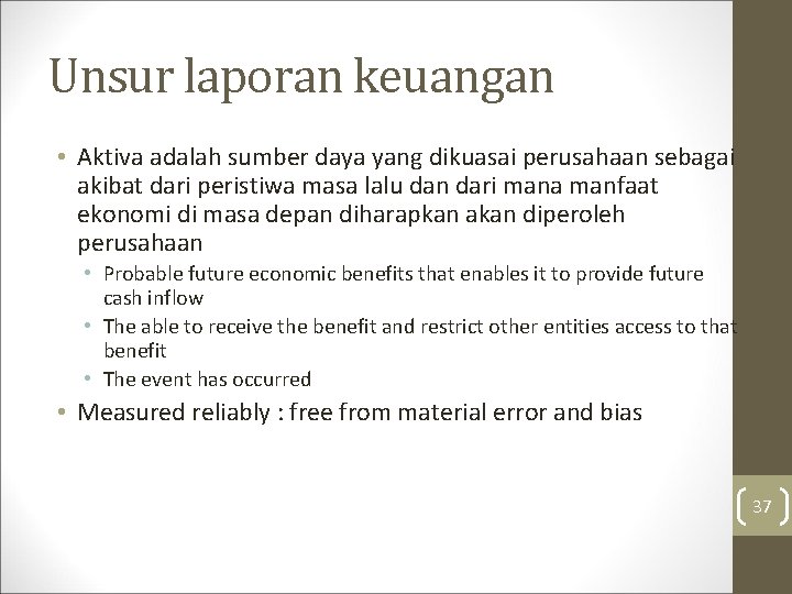 Unsur laporan keuangan • Aktiva adalah sumber daya yang dikuasai perusahaan sebagai akibat dari