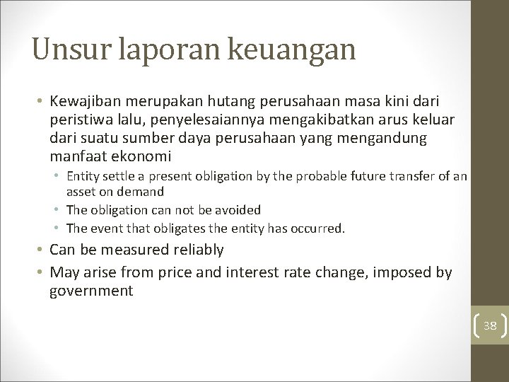 Unsur laporan keuangan • Kewajiban merupakan hutang perusahaan masa kini dari peristiwa lalu, penyelesaiannya