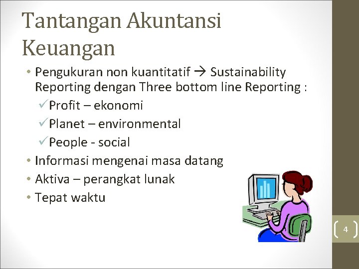 Tantangan Akuntansi Keuangan • Pengukuran non kuantitatif Sustainability Reporting dengan Three bottom line Reporting