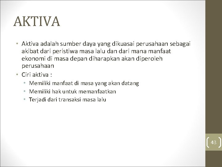 AKTIVA • Aktiva adalah sumber daya yang dikuasai perusahaan sebagai akibat dari peristiwa masa