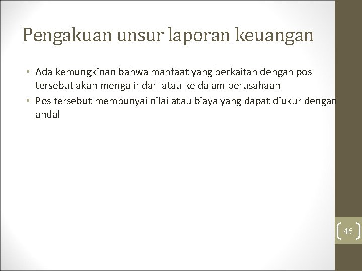 Pengakuan unsur laporan keuangan • Ada kemungkinan bahwa manfaat yang berkaitan dengan pos tersebut