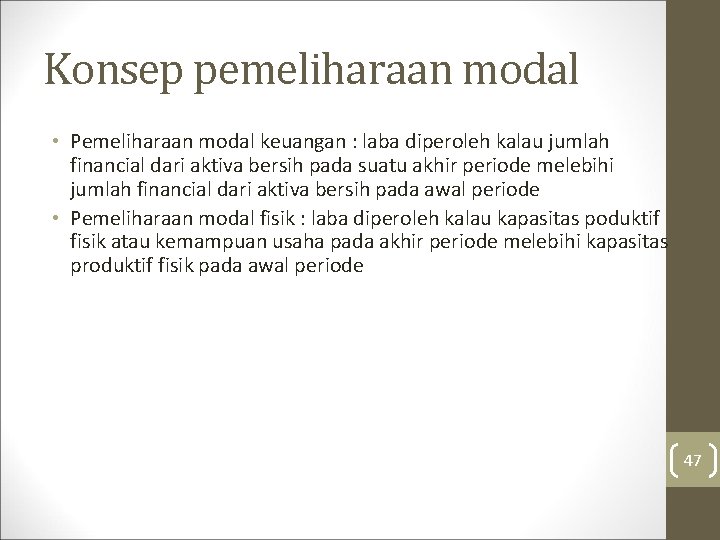 Konsep pemeliharaan modal • Pemeliharaan modal keuangan : laba diperoleh kalau jumlah financial dari