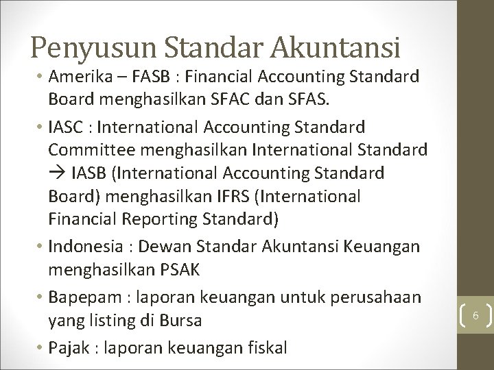 Penyusun Standar Akuntansi • Amerika – FASB : Financial Accounting Standard Board menghasilkan SFAC