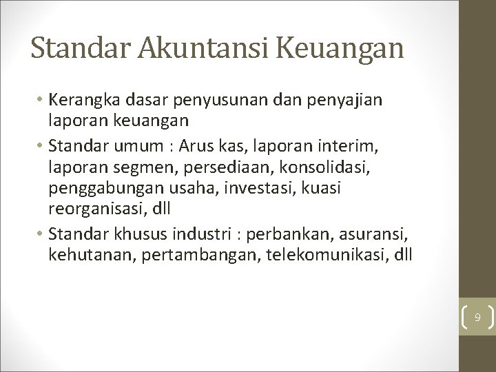 Standar Akuntansi Keuangan • Kerangka dasar penyusunan dan penyajian laporan keuangan • Standar umum