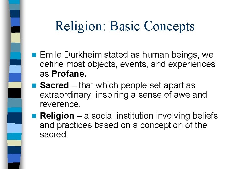 Religion: Basic Concepts Emile Durkheim stated as human beings, we define most objects, events,