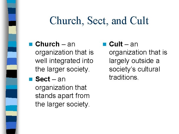 Church, Sect, and Cult Church – an organization that is well integrated into the