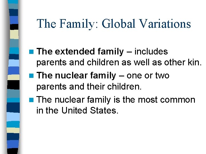 The Family: Global Variations n The extended family – includes parents and children as