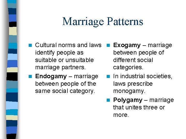 Marriage Patterns Cultural norms and laws n Exogamy – marriage identify people as between