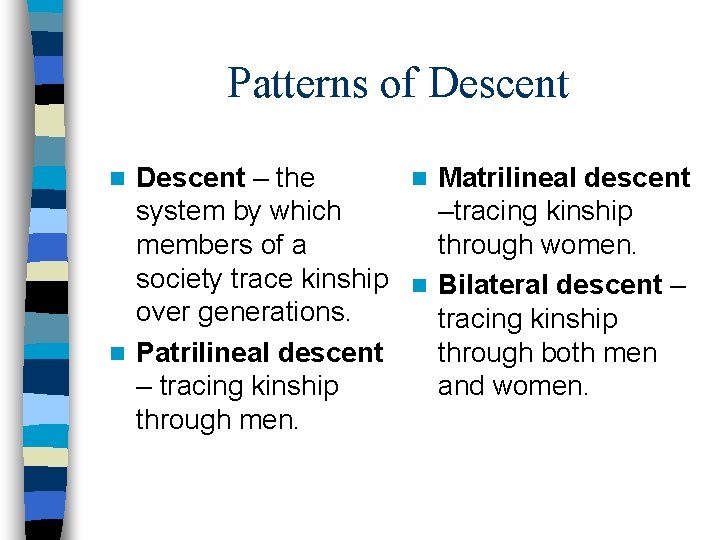 Patterns of Descent – the n Matrilineal descent system by which –tracing kinship members