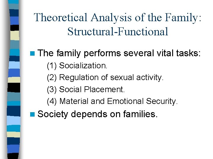 Theoretical Analysis of the Family: Structural-Functional n The family performs several vital tasks: (1)