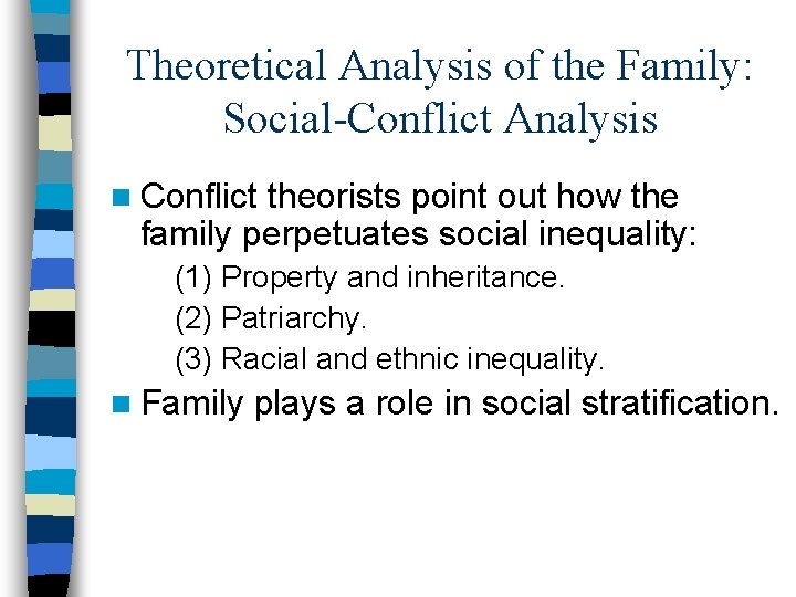 Theoretical Analysis of the Family: Social-Conflict Analysis n Conflict theorists point out how the