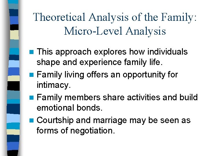 Theoretical Analysis of the Family: Micro-Level Analysis This approach explores how individuals shape and