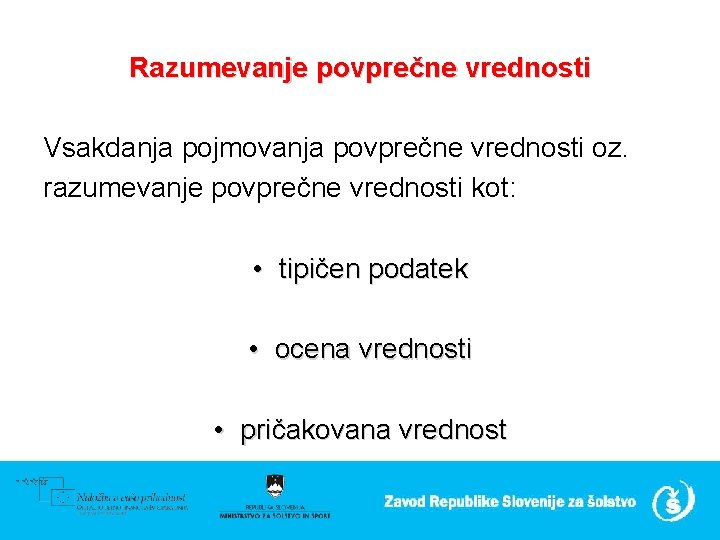 Razumevanje povprečne vrednosti Vsakdanja pojmovanja povprečne vrednosti oz. razumevanje povprečne vrednosti kot: • tipičen