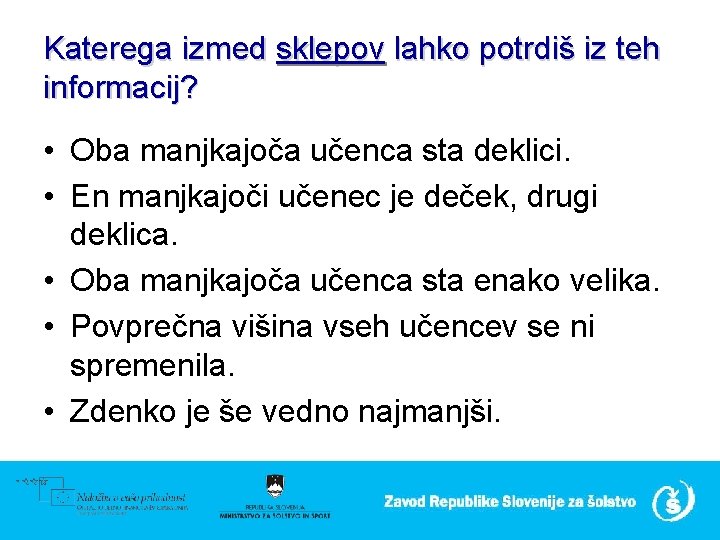 Katerega izmed sklepov lahko potrdiš iz teh informacij? • Oba manjkajoča učenca sta deklici.