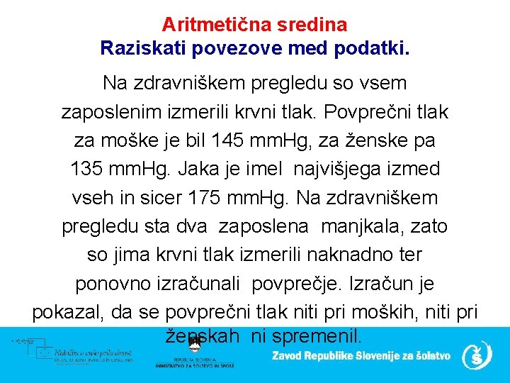 Aritmetična sredina Raziskati povezove med podatki. Na zdravniškem pregledu so vsem zaposlenim izmerili krvni