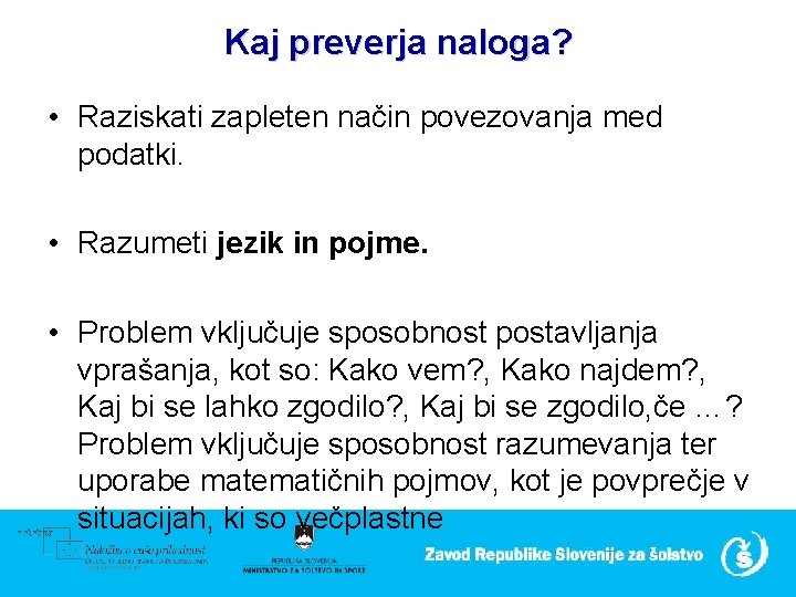 Kaj preverja naloga? • Raziskati zapleten način povezovanja med podatki. • Razumeti jezik in