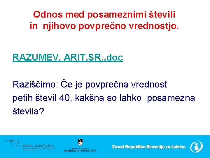 Odnos med posameznimi števili in njihovo povprečno vrednostjo. RAZUMEV. ARIT. SR. . doc Raziščimo: