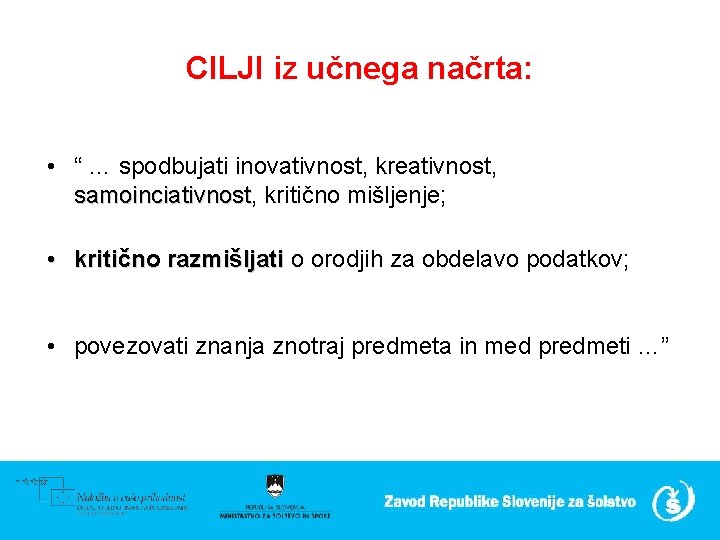 CILJI iz učnega načrta: • “ … spodbujati inovativnost, kreativnost, samoinciativnost, kritično mišljenje; samoinciativnost