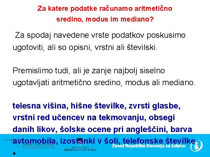 Za katere podatke računamo aritmetično sredino, modus im mediano? Za spodaj navedene vrste podatkov