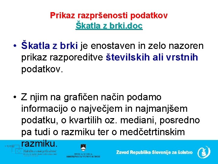 Prikaz razpršenosti podatkov Škatla z brki. doc • Škatla z brki je enostaven in