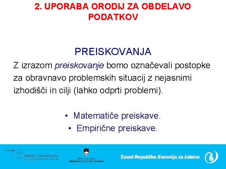 2. UPORABA ORODIJ ZA OBDELAVO PODATKOV PREISKOVANJA Z izrazom preiskovanje bomo označevali postopke za