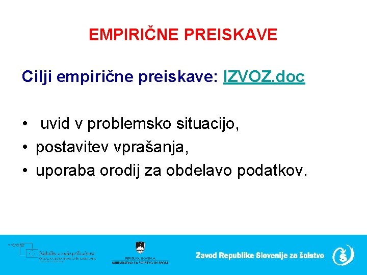 EMPIRIČNE PREISKAVE Cilji empirične preiskave: IZVOZ. doc • uvid v problemsko situacijo, • postavitev