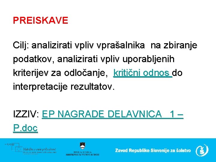 PREISKAVE Cilj: analizirati vpliv vprašalnika na zbiranje podatkov, analizirati vpliv uporabljenih kriterijev za odločanje,