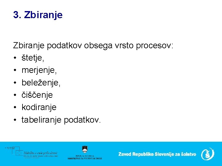 3. Zbiranje podatkov obsega vrsto procesov: • štetje, • merjenje, • beleženje, • čiščenje