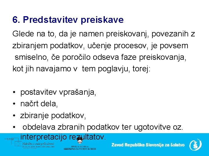 6. Predstavitev preiskave Glede na to, da je namen preiskovanj, povezanih z zbiranjem podatkov,