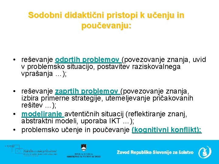 Sodobni didaktični pristopi k učenju in poučevanju: • reševanje odprtih problemov (povezovanje znanja, uvid