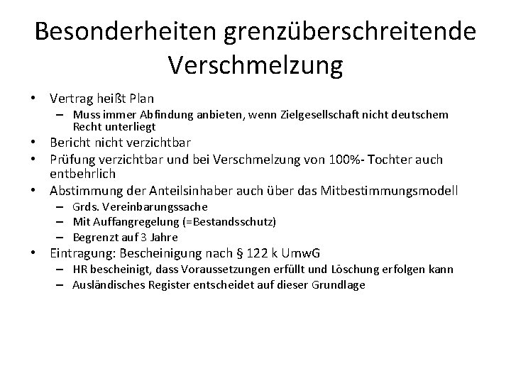 Besonderheiten grenzüberschreitende Verschmelzung • Vertrag heißt Plan – Muss immer Abfindung anbieten, wenn Zielgesellschaft