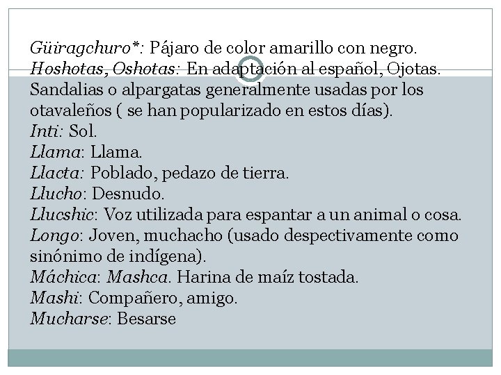 Güiragchuro*: Pájaro de color amarillo con negro. Hoshotas, Oshotas: En adaptación al español, Ojotas.