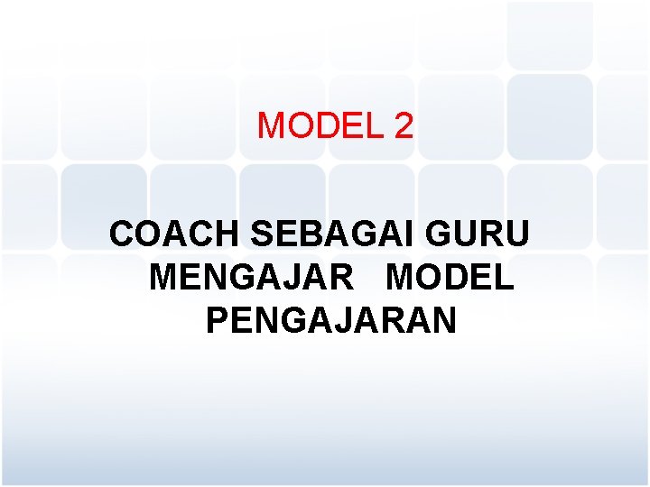 MODEL 2 COACH SEBAGAI GURU MENGAJAR MODEL PENGAJARAN 