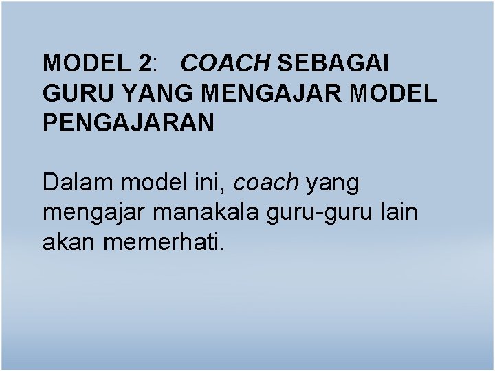 MODEL 2: COACH SEBAGAI GURU YANG MENGAJAR MODEL PENGAJARAN Dalam model ini, coach yang