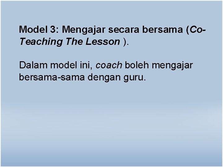 Model 3: Mengajar secara bersama (Co. Teaching The Lesson ). Dalam model ini, coach