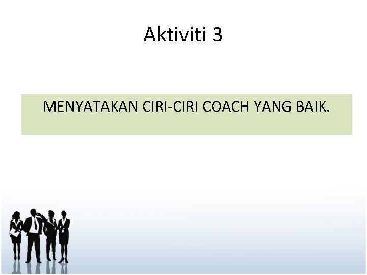 Aktiviti 3 MENYATAKAN CIRI-CIRI COACH YANG BAIK. 