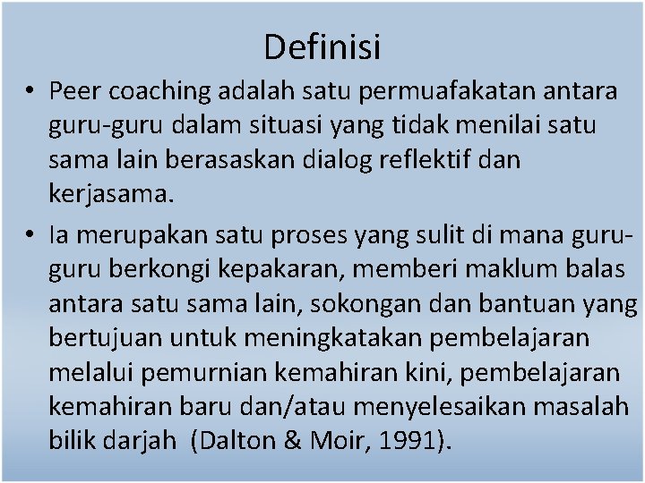 Definisi • Peer coaching adalah satu permuafakatan antara guru-guru dalam situasi yang tidak menilai