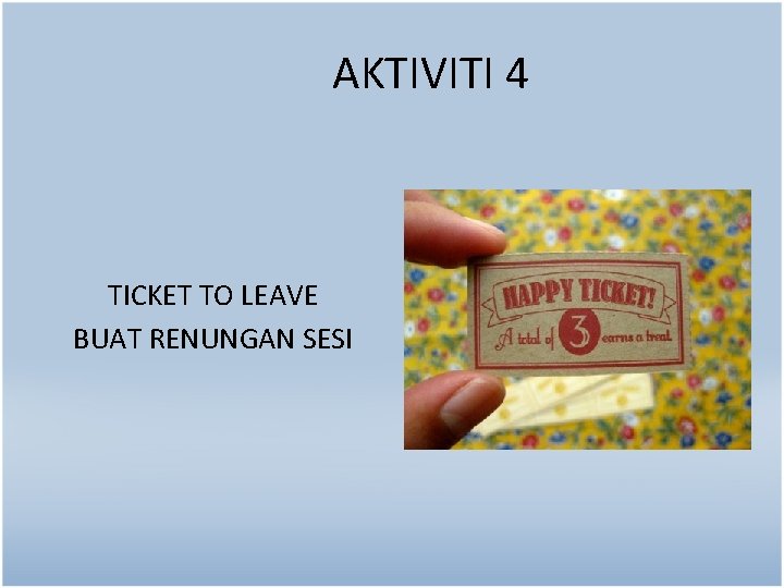 AKTIVITI 4 TICKET TO LEAVE BUAT RENUNGAN SESI 