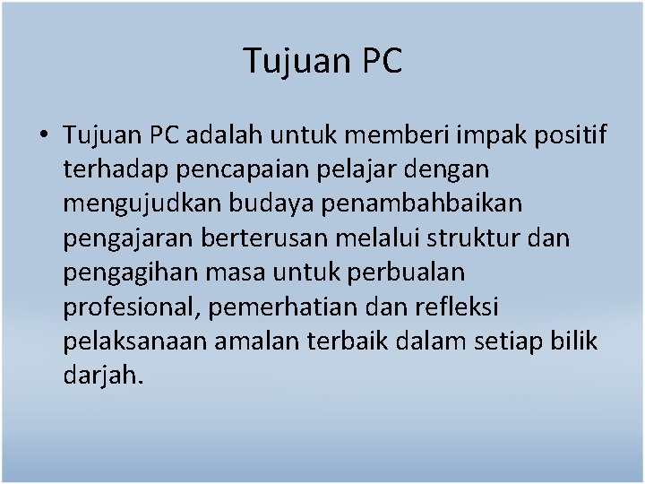 Tujuan PC • Tujuan PC adalah untuk memberi impak positif terhadap pencapaian pelajar dengan