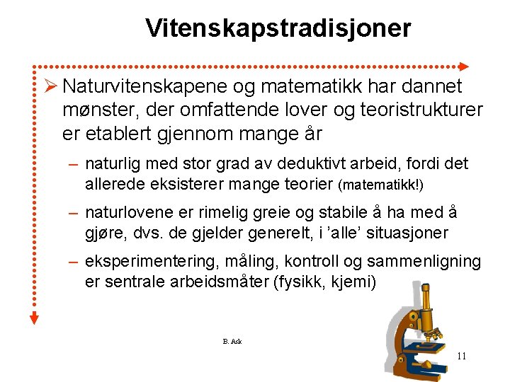 Vitenskapstradisjoner Ø Naturvitenskapene og matematikk har dannet mønster, der omfattende lover og teoristrukturer er