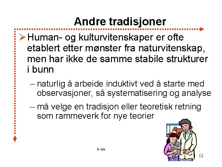 Andre tradisjoner Ø Human- og kulturvitenskaper er ofte etablert etter mønster fra naturvitenskap, men