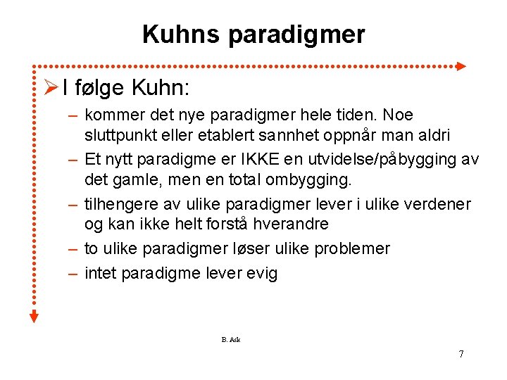 Kuhns paradigmer Ø I følge Kuhn: – kommer det nye paradigmer hele tiden. Noe