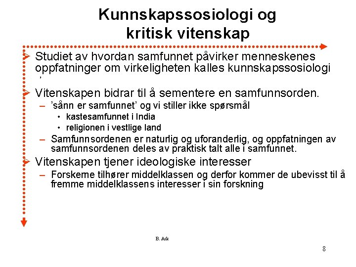 Kunnskapssosiologi og kritisk vitenskap Ø Studiet av hvordan samfunnet påvirker menneskenes oppfatninger om virkeligheten