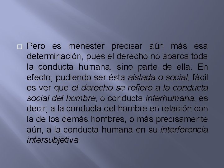 � Pero es menester precisar aún más esa determinación, pues el derecho no abarca